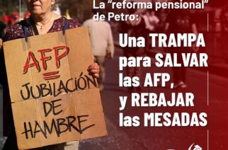 LA REFORMA PENSIONAL DE PETRO: Conciliación con los banqueros y golpe a los trabajadores